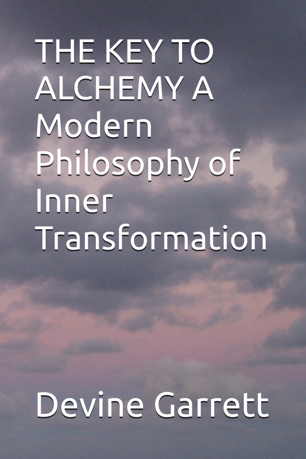 THE KEY TO ALCHEMY A Modern Philosophy of Inner Transformation