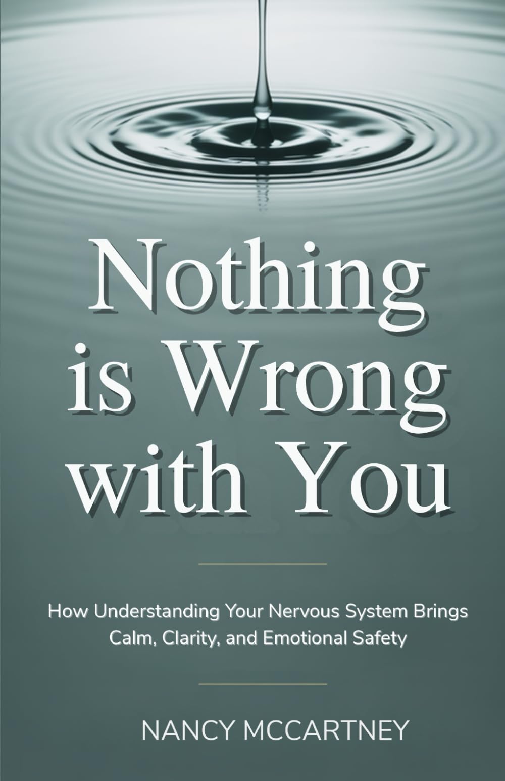 Nothing Is Wrong With You: How Understanding Your Nervous System Brings Calm, Clarity, and Emotional Safety