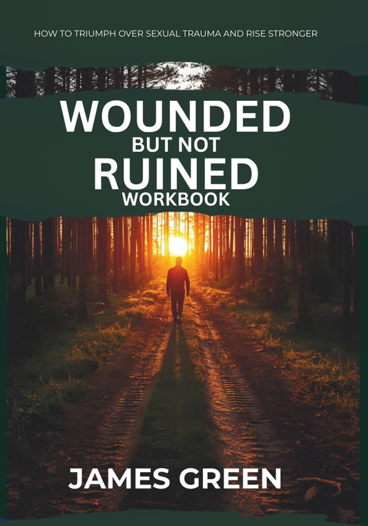 Wounded But Not Ruined Workbook: How to Triumph Over Sexual Trauma and Rise Stronger