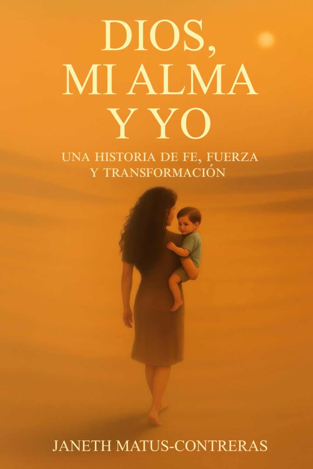 Dios, Mi Alma y Yo: Una Historia De Fe, Fuerza y Transformación (Spanish Edition)