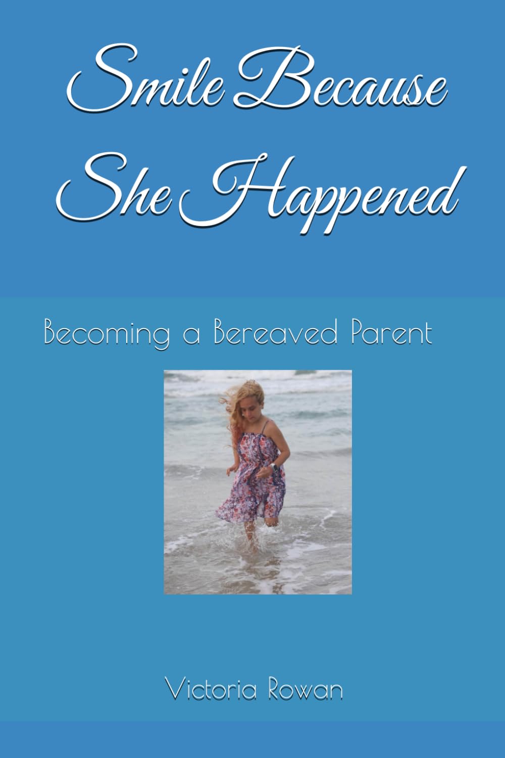 Smile Because She Happened: Becoming a Bereaved Parent