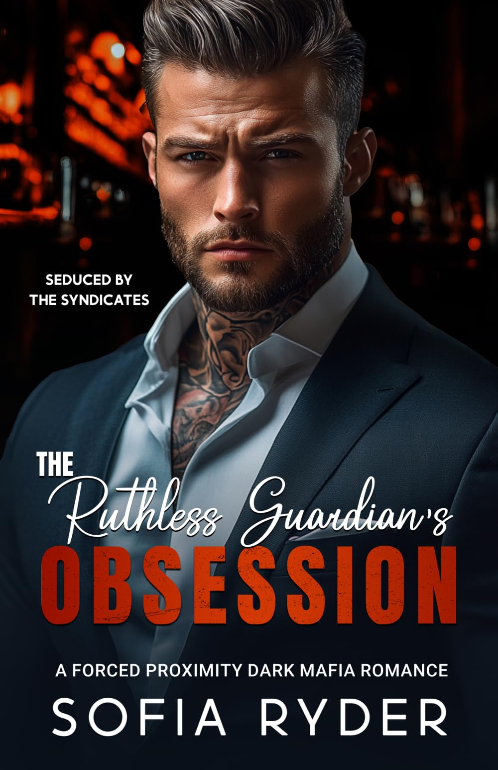 The Ruthless Guardian's Obsession: A Forced Proximity Dark Mafia Romance (Seduced by the Syndicates)