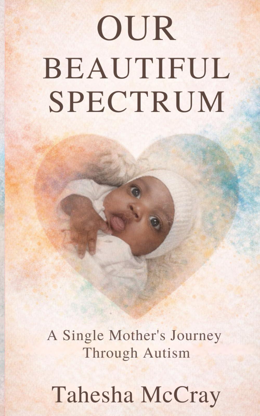 Our Beautiful Spectrum: A Single Mother's Journey Through Autism