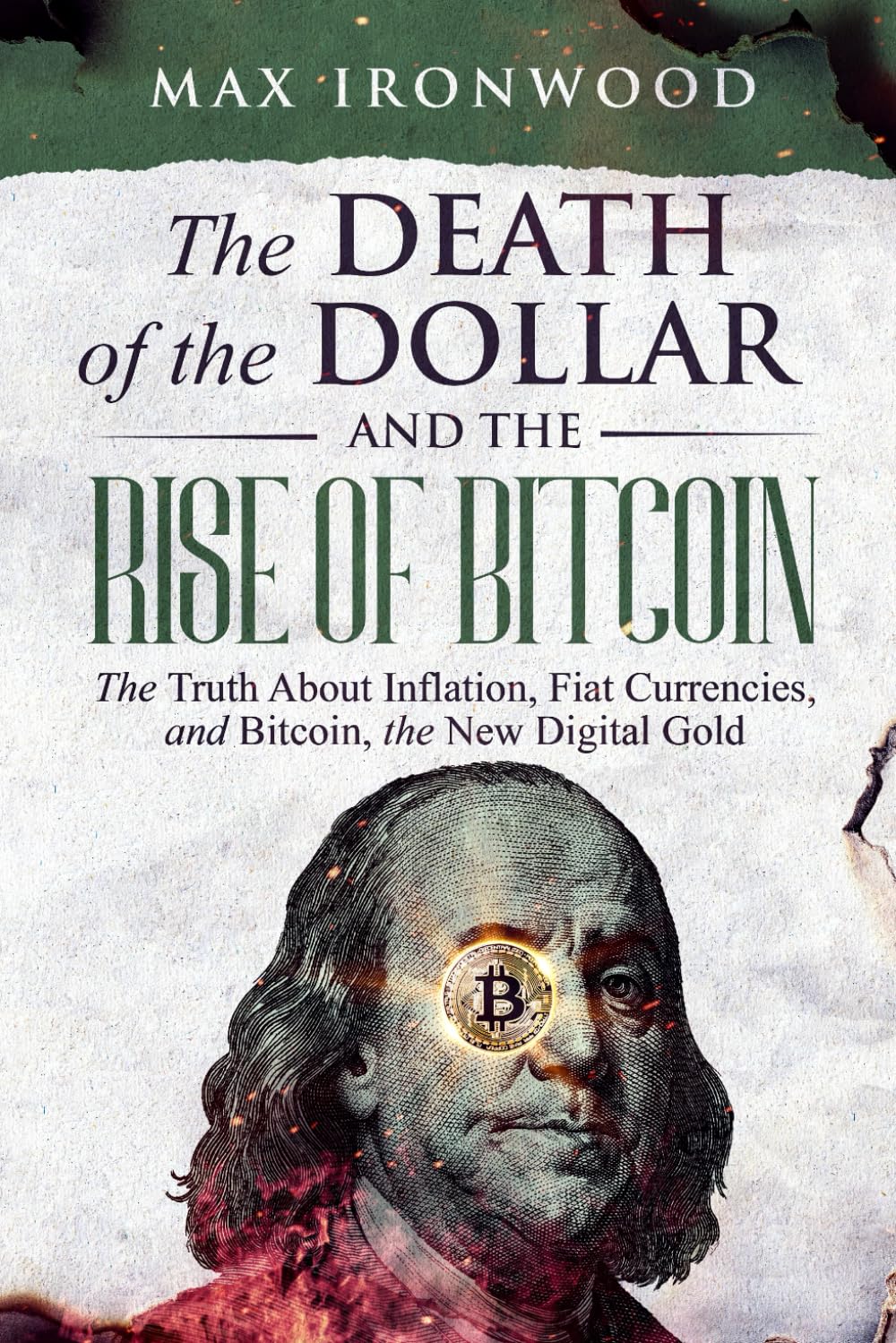 The Death of the Dollar and the Rise of Bitcoin: How to Understand, Buy, Hold, and Pass on Your Bitcoin
