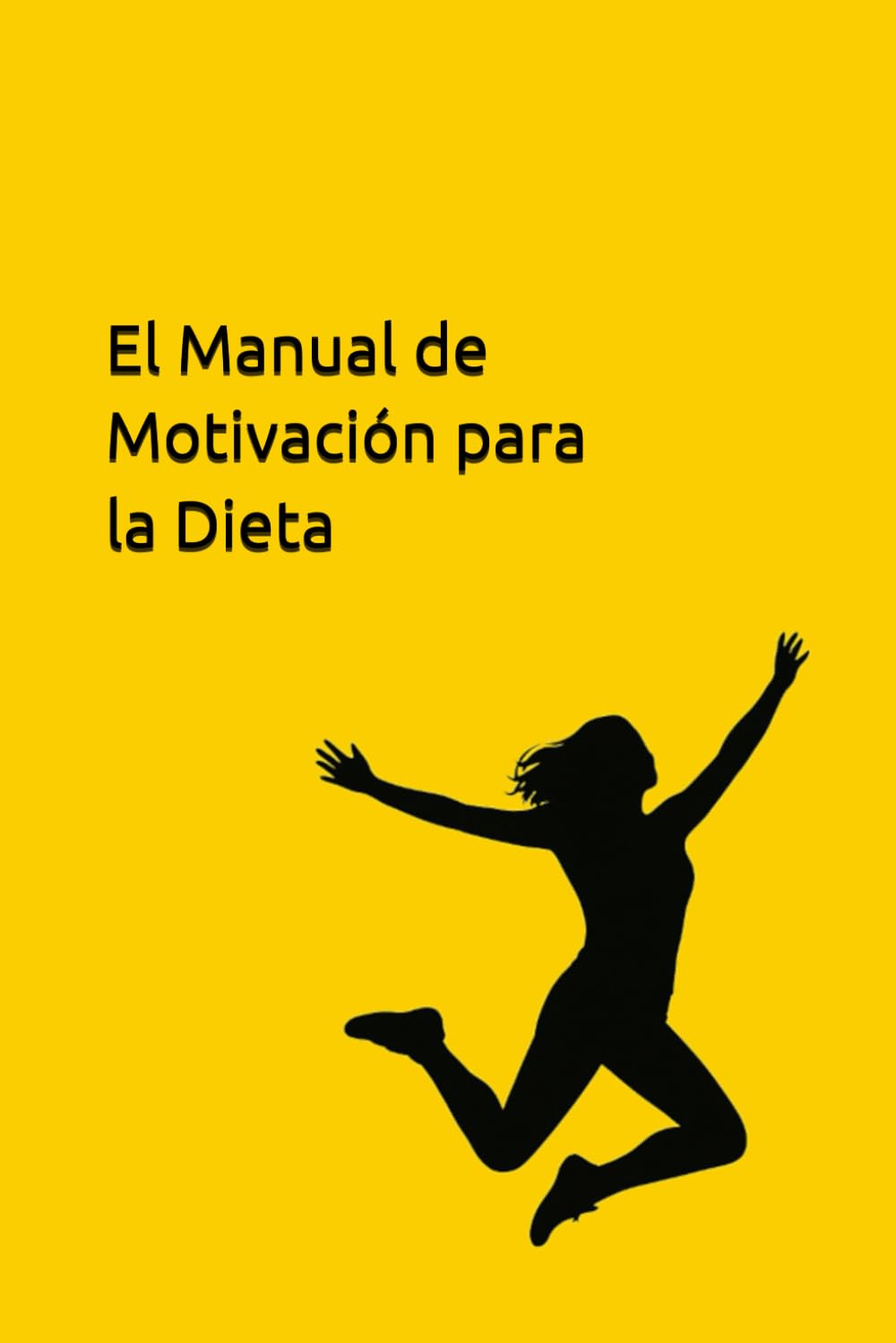 El Manual de Motivación para la Dieta: Prácticas Diarias, Mantras y Herramientas para Generar Compromiso y Lograr un Éxito Duradero (Spanish Edition)