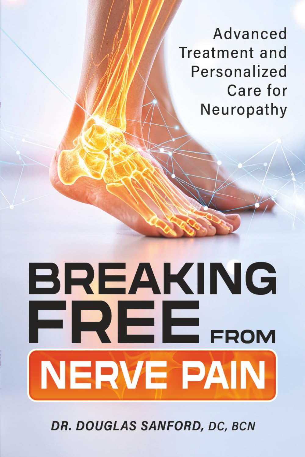 Breaking Free from Nerve Pain: Advanced Treatment and Personalized Care for Neuropathy