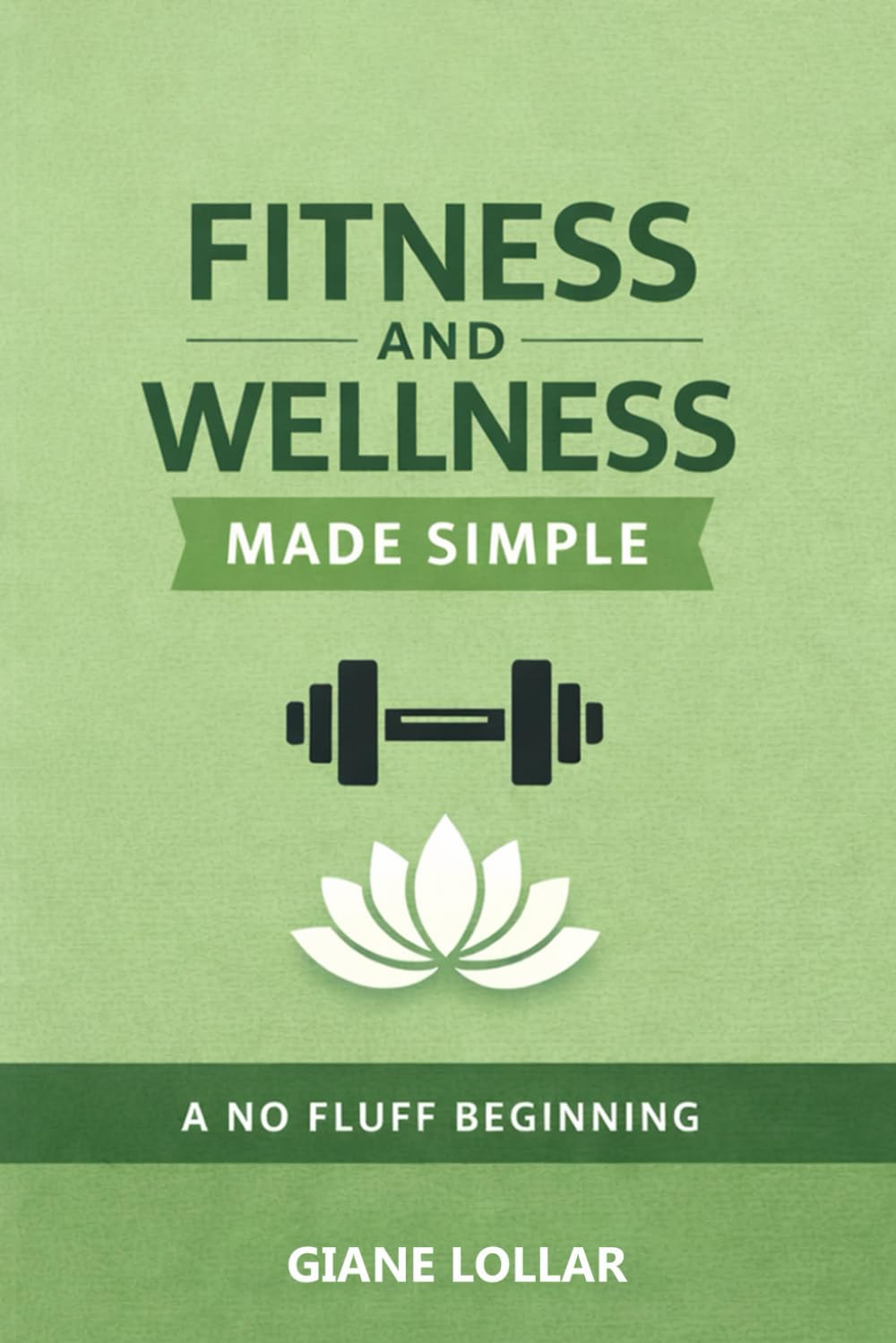 Fitness and wellness made simple:: A No-Fluff Beginning