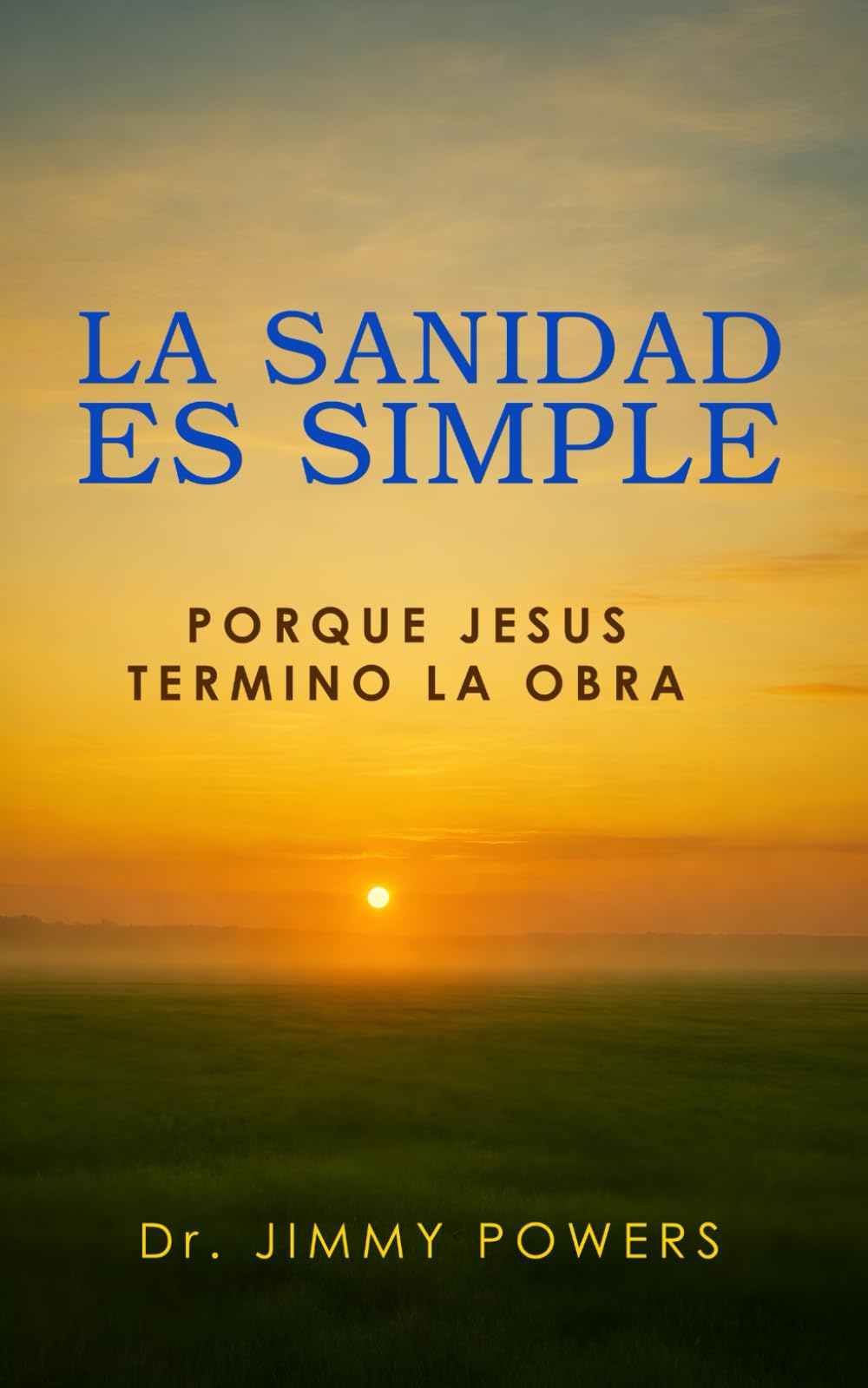 Sanidad Hecha Fácil: Porque Jesus Terminó la Obra (Spanish Edition)
