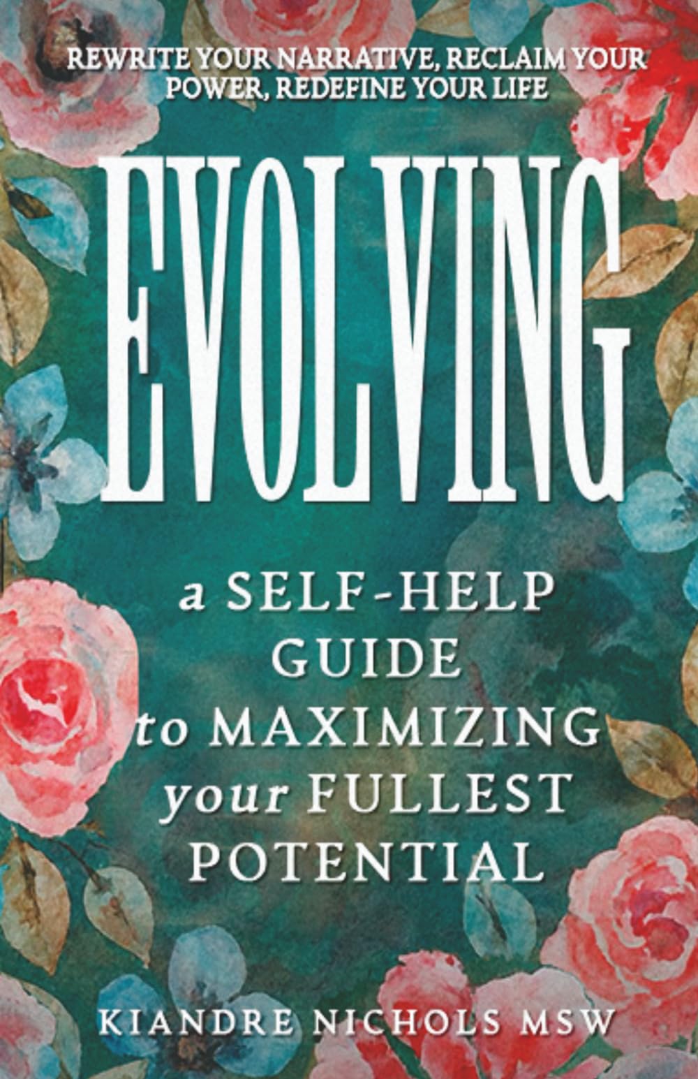 Evolving: a Self Help Guide to Maximizing Your Fullest Potential
