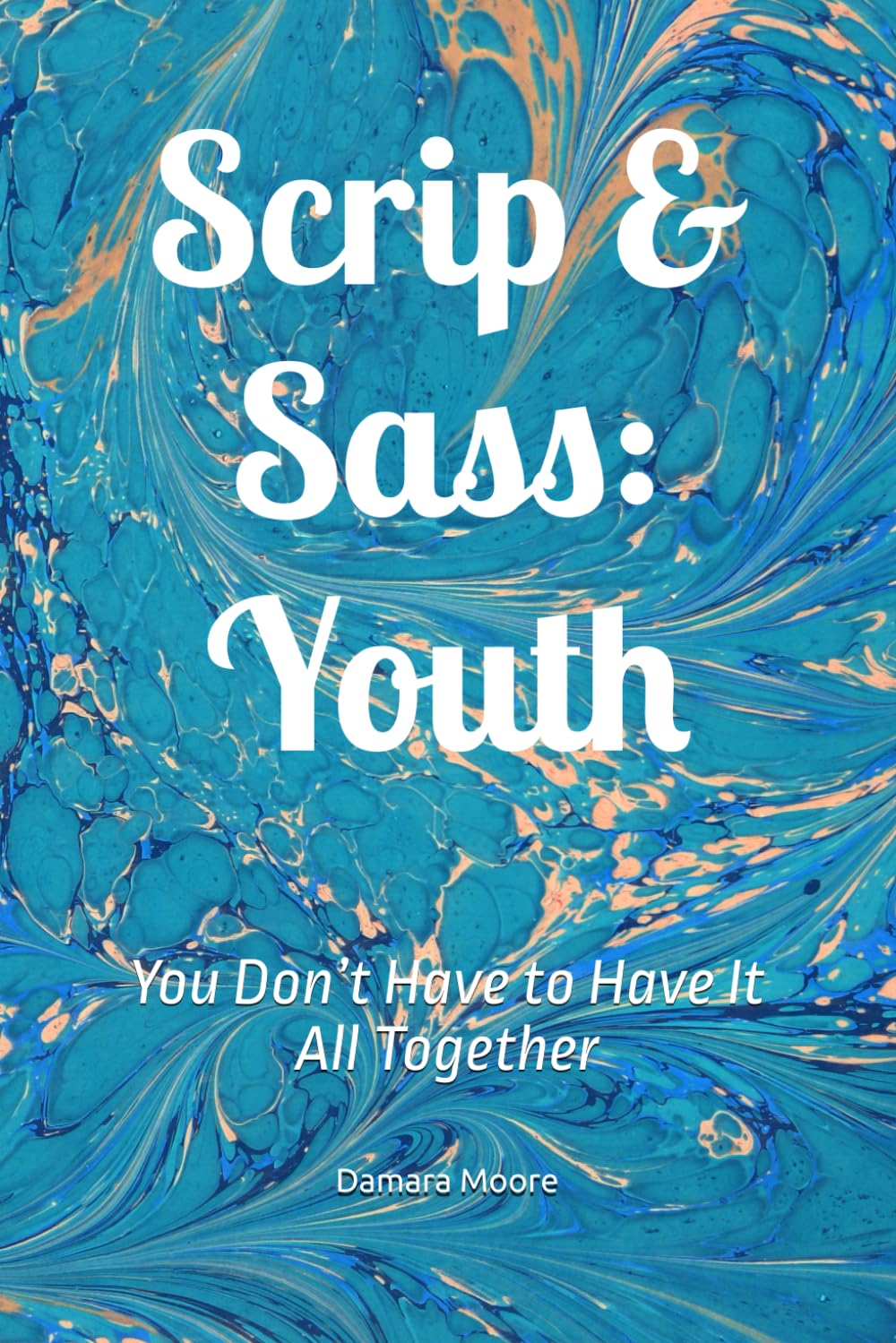 Scrip & Sass: Youth: You Don’t Have to Have It All Together