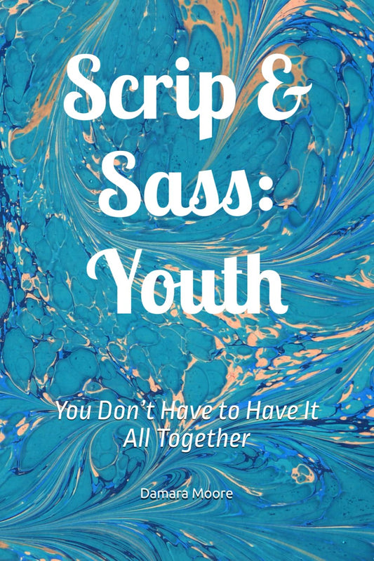 Scrip & Sass: Youth: You Don’t Have to Have It All Together