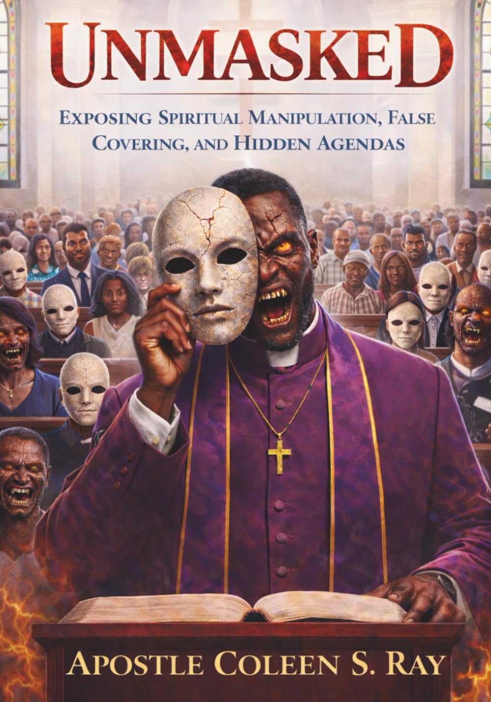 Unmasked: Exposing Spiritual Manipulation, False Covering, and Hidden Agendas