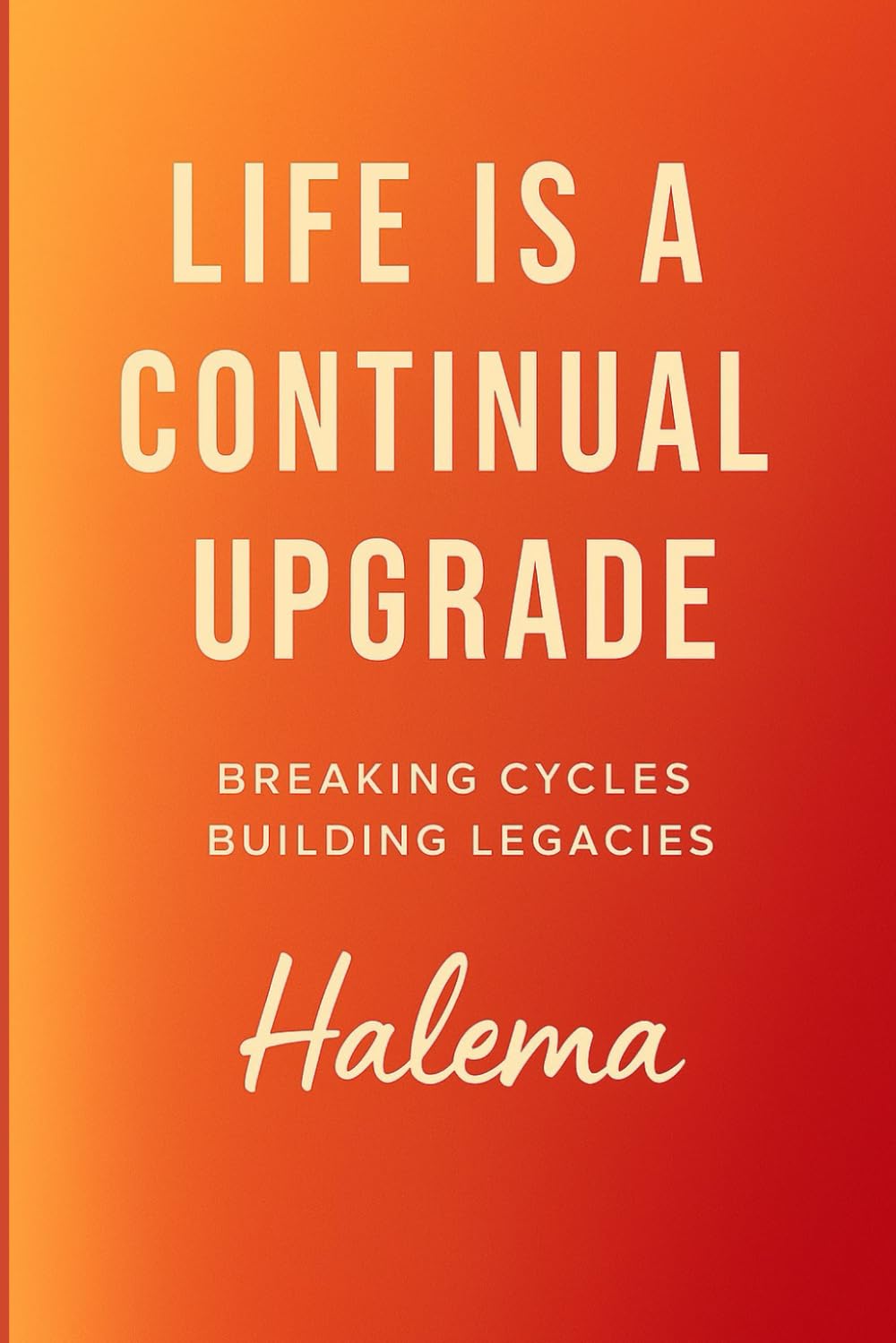 Life is a Continual Upgrade: Breaking Cycles, Building Legacies