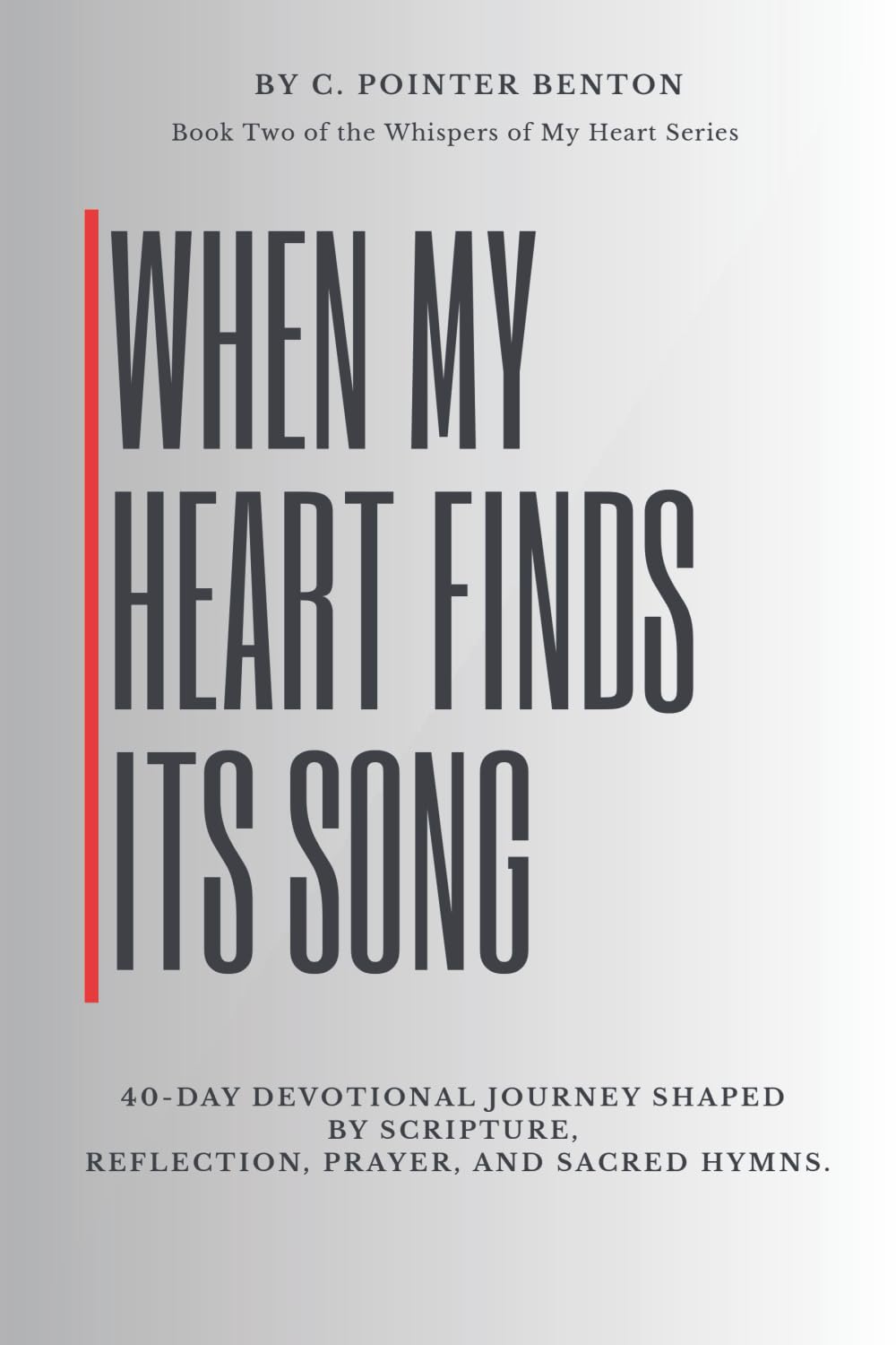 When My Heart Finds Its Songs Again: 40 Day Devotional Journey Shaped By Scripture, Reflection, Prayer and Sacred Hymns