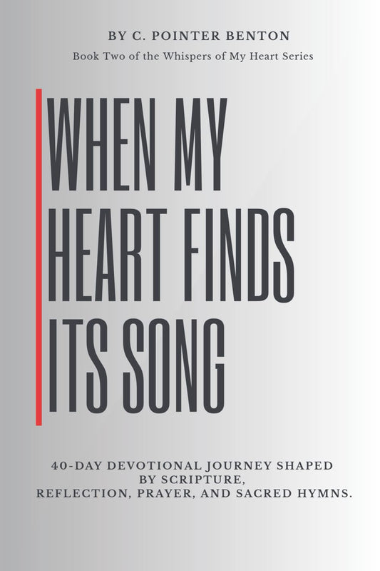 When My Heart Finds Its Songs Again: 40 Day Devotional Journey Shaped By Scripture, Reflection, Prayer and Sacred Hymns