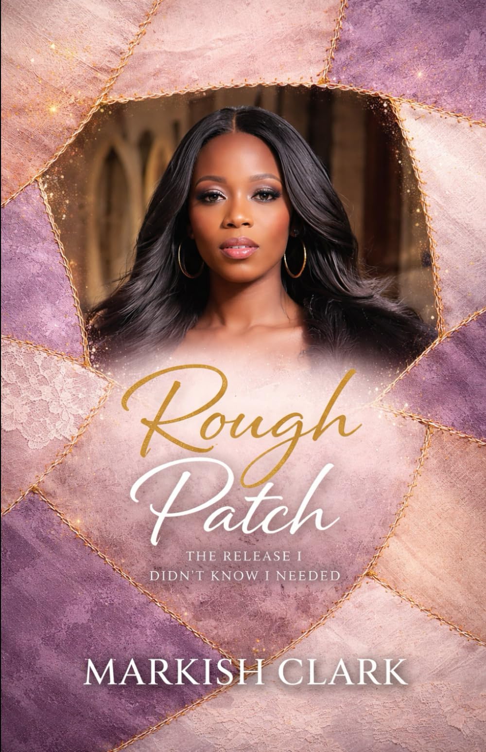 Rough Patch: The Release I Didn’t Know I Needed: A Journey from Brokenness to Bold Womanhood