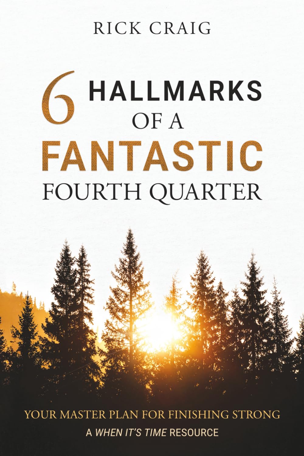 6 Hallmarks of a Fantastic Fourth Quarter: Your Master Plan for Finishing Strong (When It's Time)