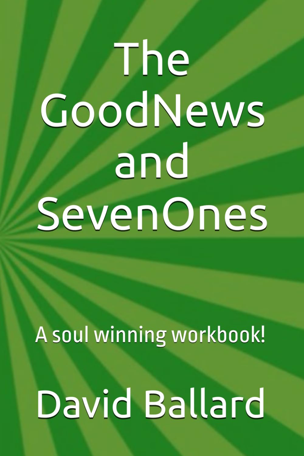 The Good News and Seven Ones: A soul winning workbook!