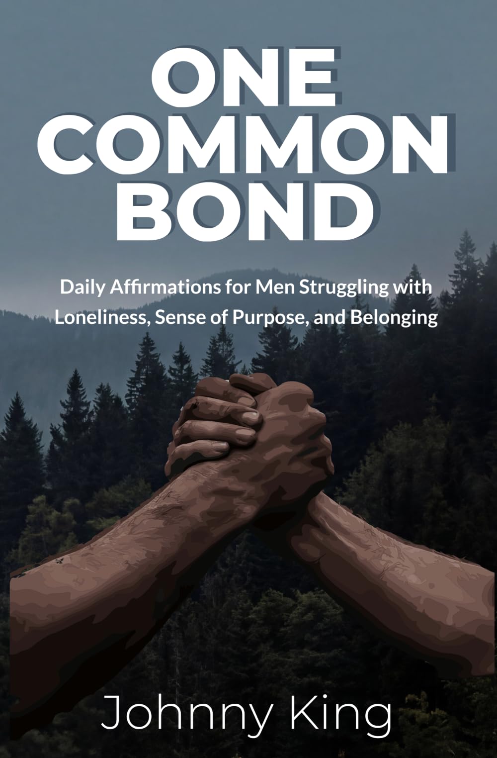 One Common Bond: Daily Affirmations for Men Struggling with Loneliness, Sense of Purpose, and Belonging