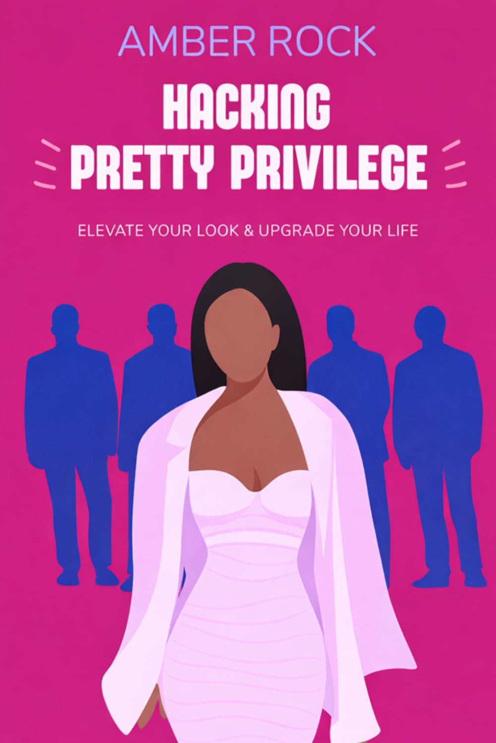 Hacking Pretty Privilege: Elevate Your Look & Upgrade Your Life (Beauty on Purpose)