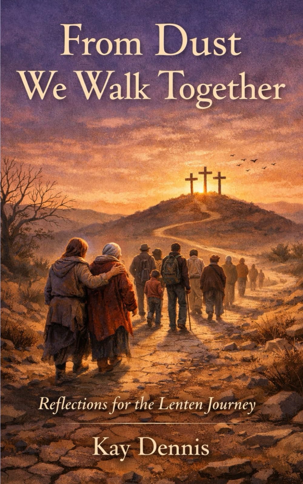 From Dust We Walk Together: Reflections for the Lenten Journey