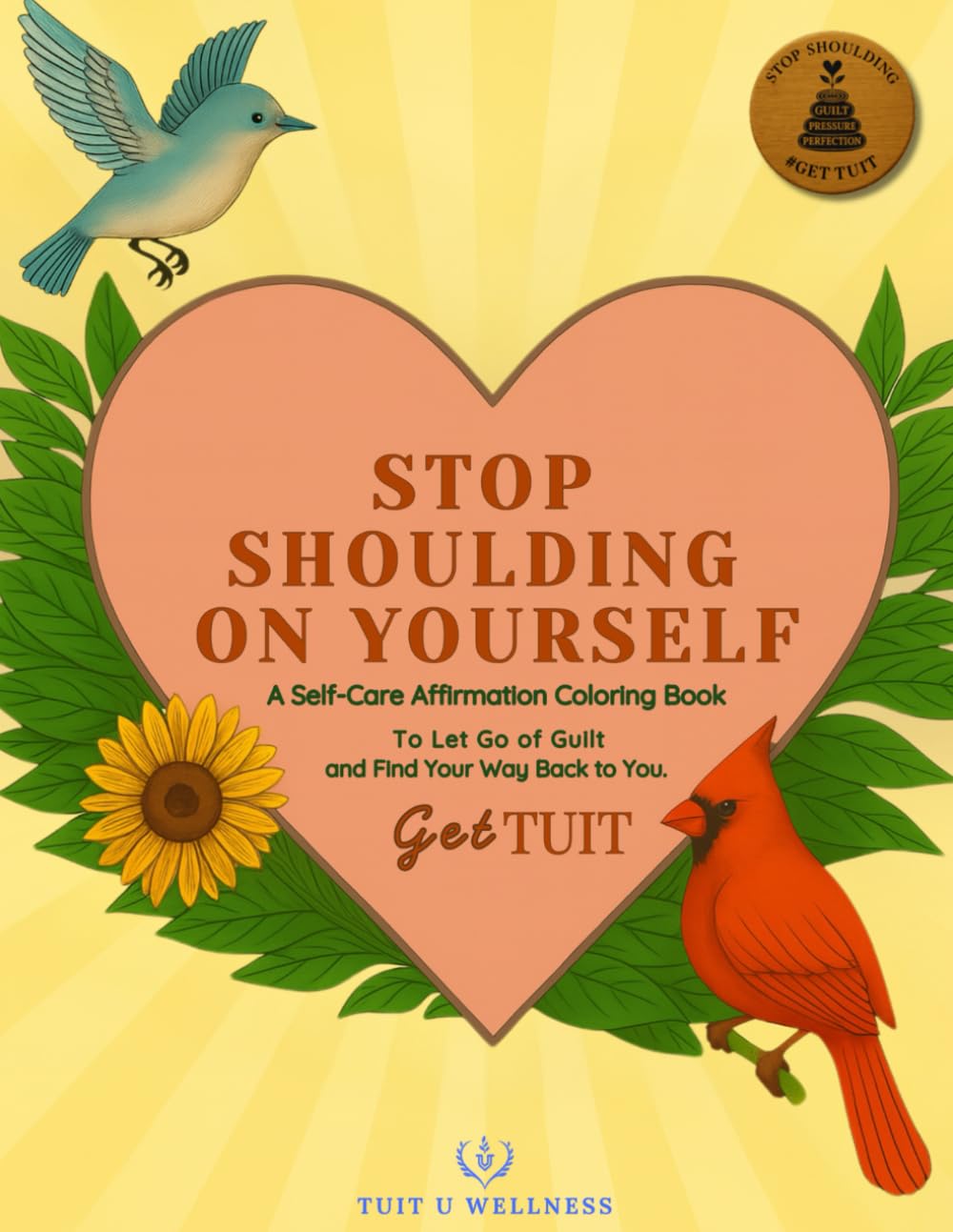Stop Shoulding on Yourself Get TUIT: A Self-Care Affirmation Coloring Book to Let Go of Guilt and Find Your Way Back to You