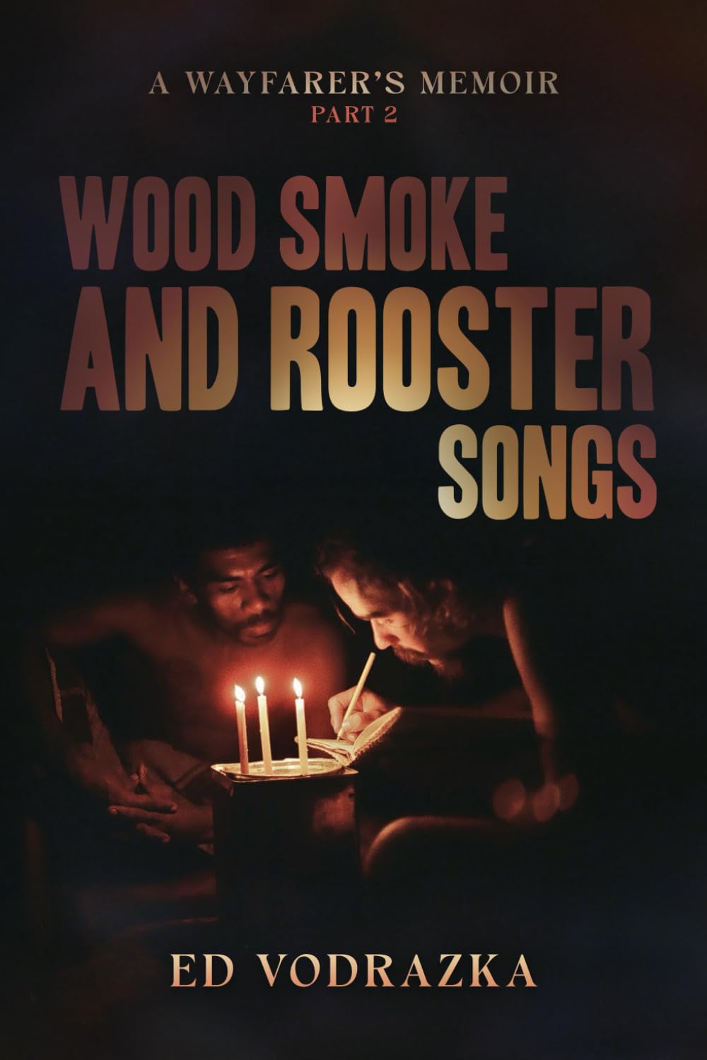 Wood Smoke and Rooster Songs: A Wayfarer’s Journey – Part II