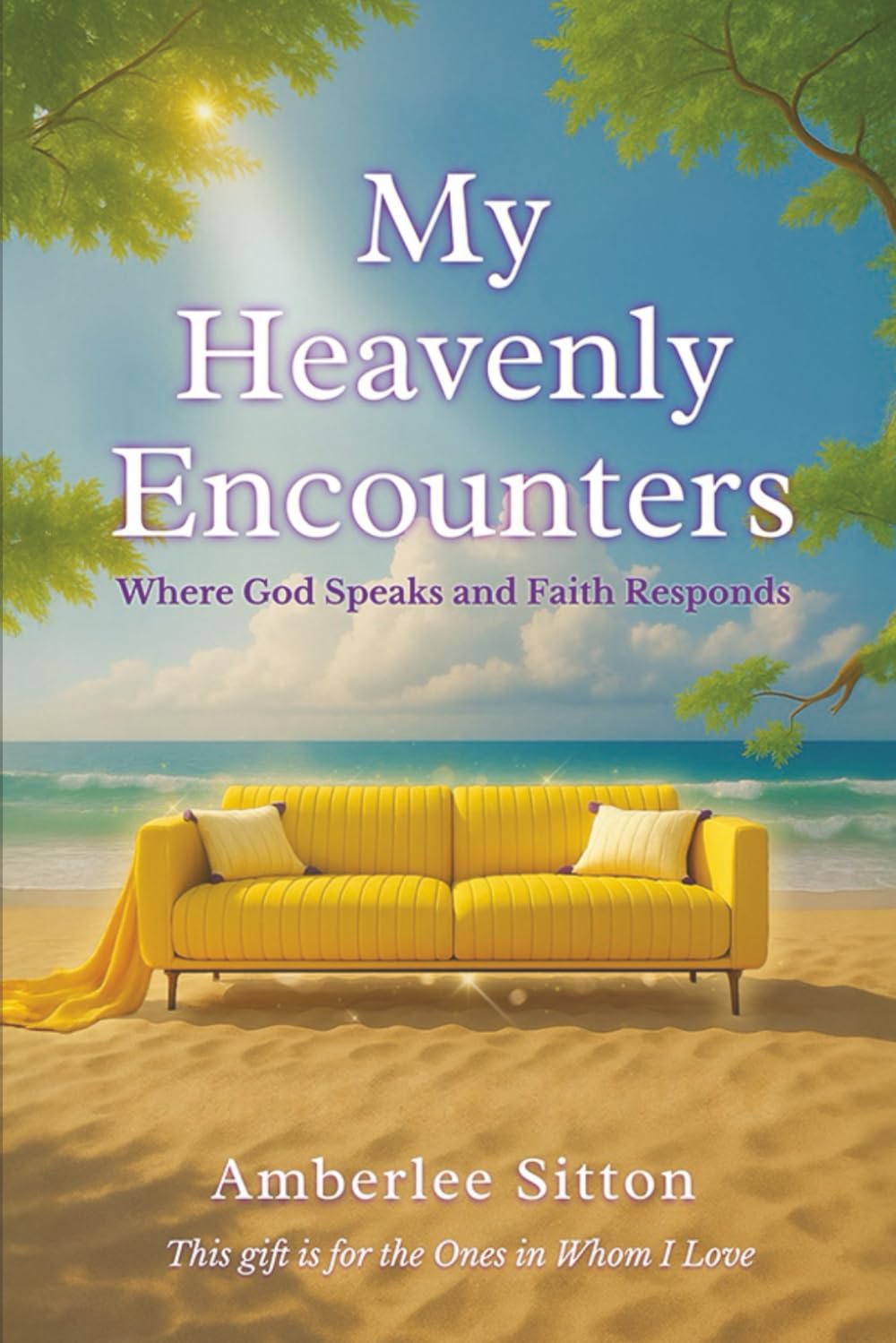 My Heavenly Encounters: Where God Speaks and Faith Responds