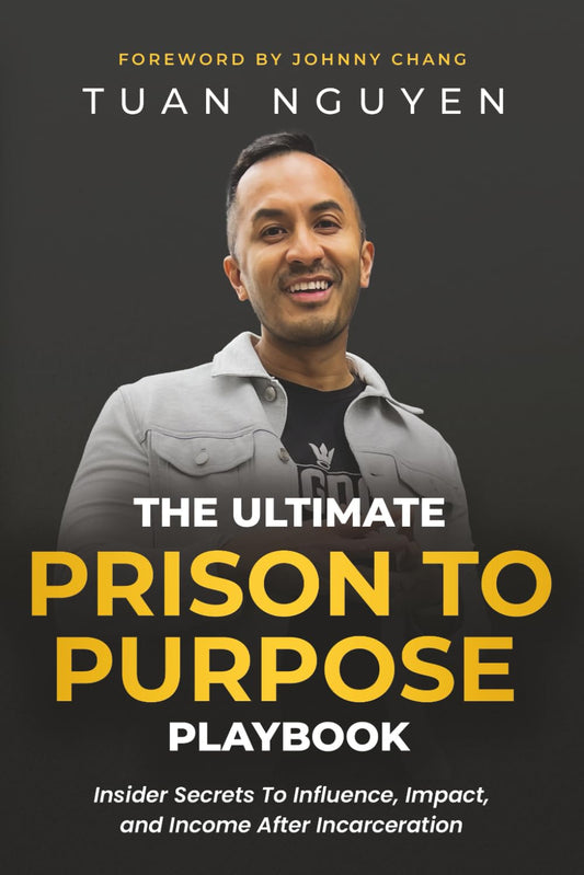 "The Ultimate Prison To Purpose Playbook": "Insider Secrets to Influence, Impact, and Income After Incarceration"