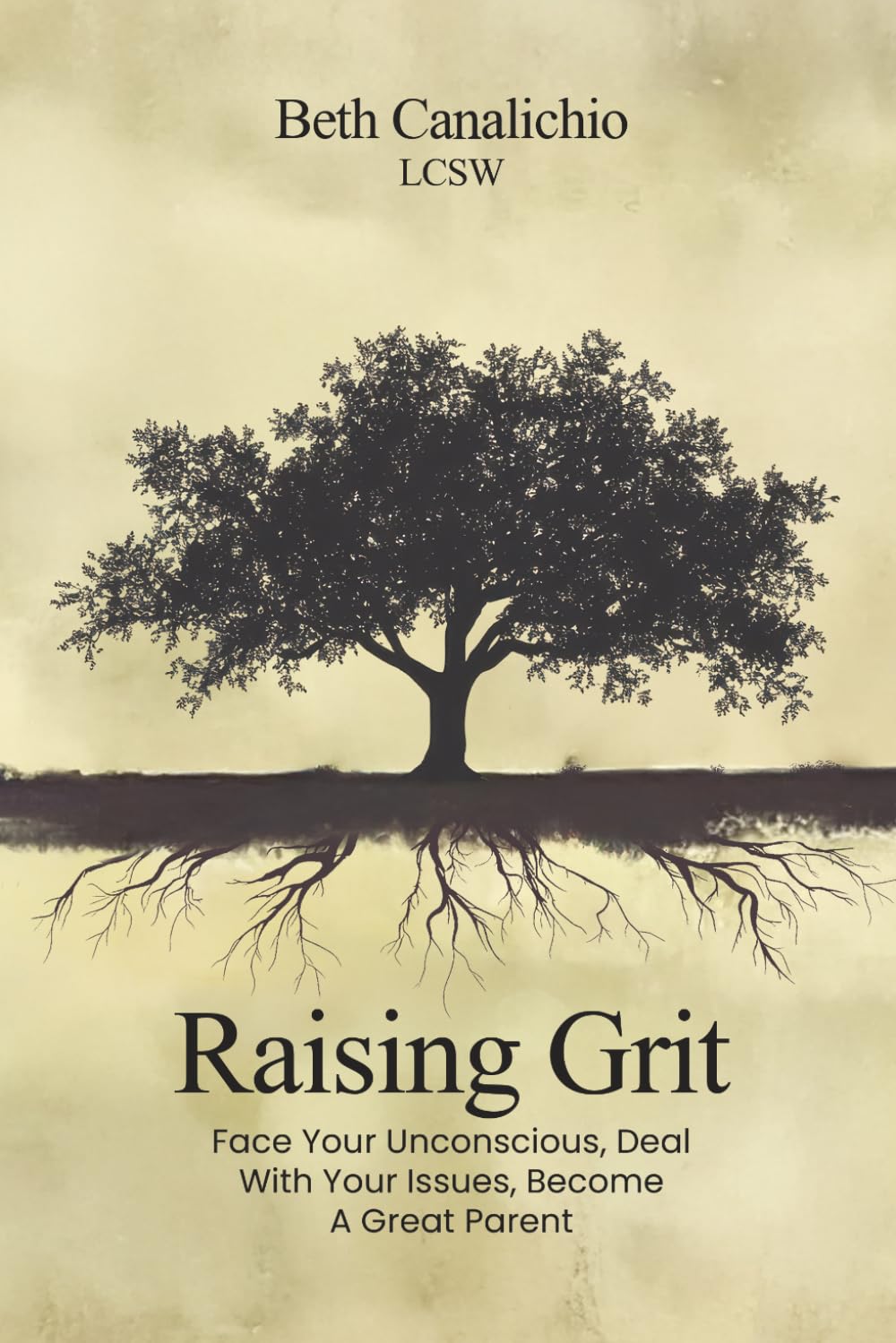 Raising Grit: Face Your Unconscious, Deal With Your Issues, Become A Great Parent