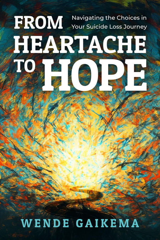 From Heartache to Hope: Navigating the Choices in Your Suicide Loss Journey