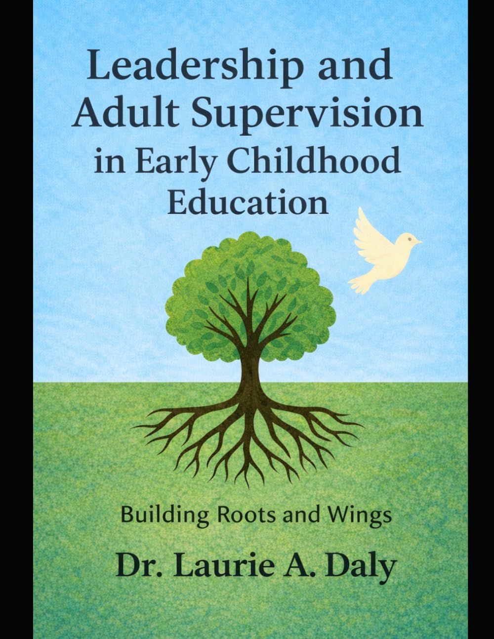 Leadership and Adult Supervision in Early Childhood Education: Building Roots and Wings (Professional Practice in Early Childhood Education)