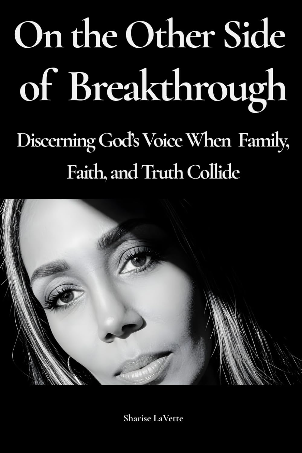 On the Other Side of Breakthrough: Discerning God's Voice When Family, Faith, and Truth Collide