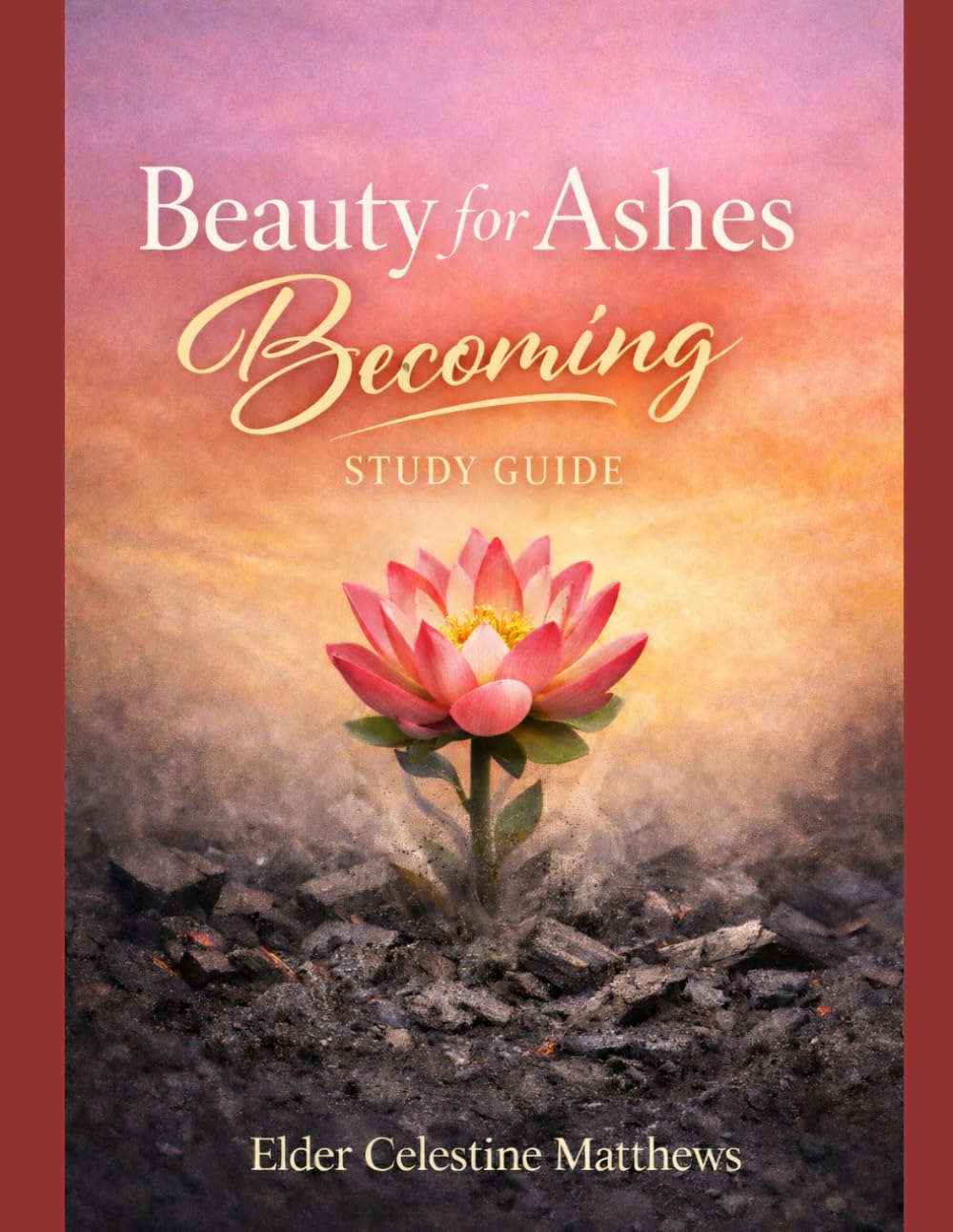 Beauty For Ashes: Becoming Study Guide: 4 Week Bible Study