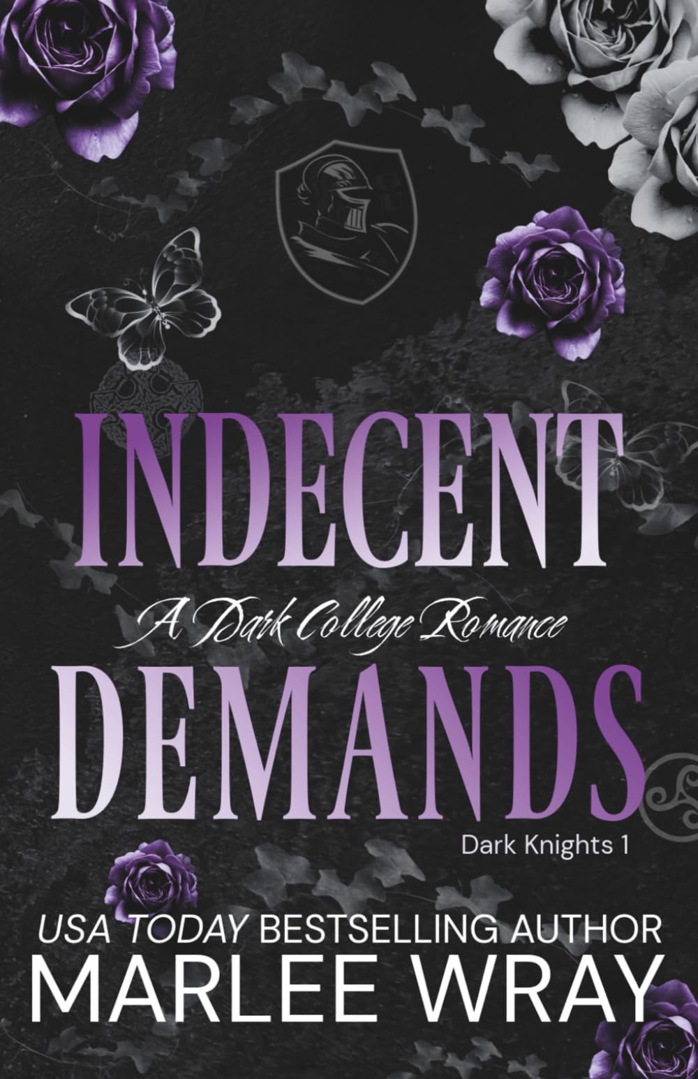 Indecent Demands: A Dark College Romance (Dark Knights)
