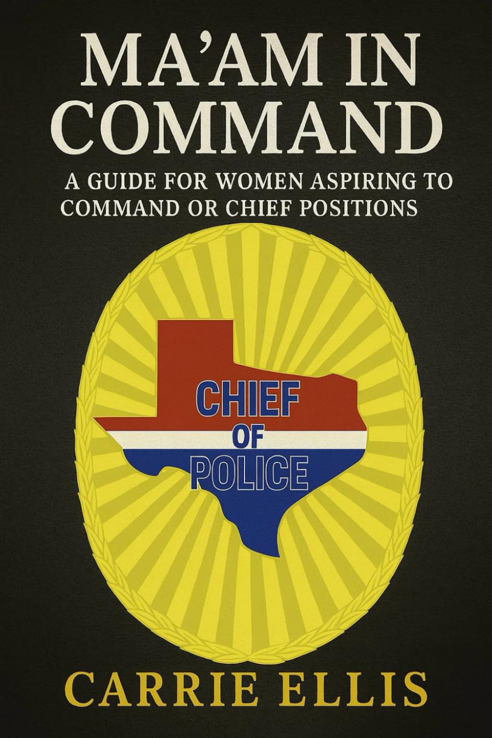 Ma’am In Command: A Guide for Women Aspiring to Command or Chief Positions