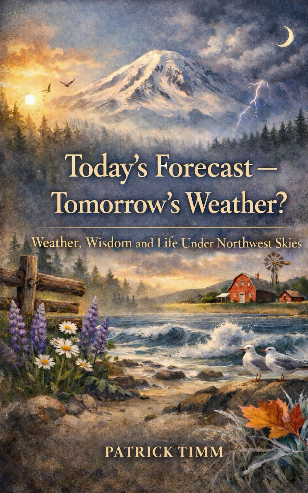 Today’s Forecast — Tomorrow’s Weather?: Weather, Wisdom, and Life Under Northwest Skies