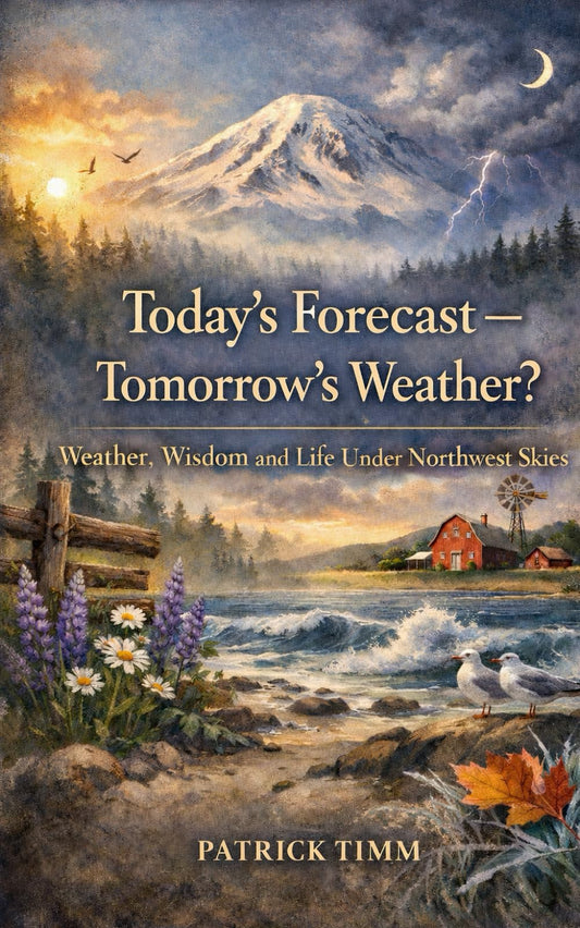 Today’s Forecast — Tomorrow’s Weather?: Weather, Wisdom, and Life Under Northwest Skies