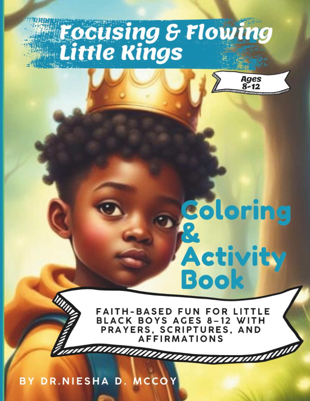 Focusing & Flowing Little Kings Coloring and Activity Book: Faith-Based Fun for Little Black Boys Ages 8–12 With Prayers, Scriptures, and Affirmations