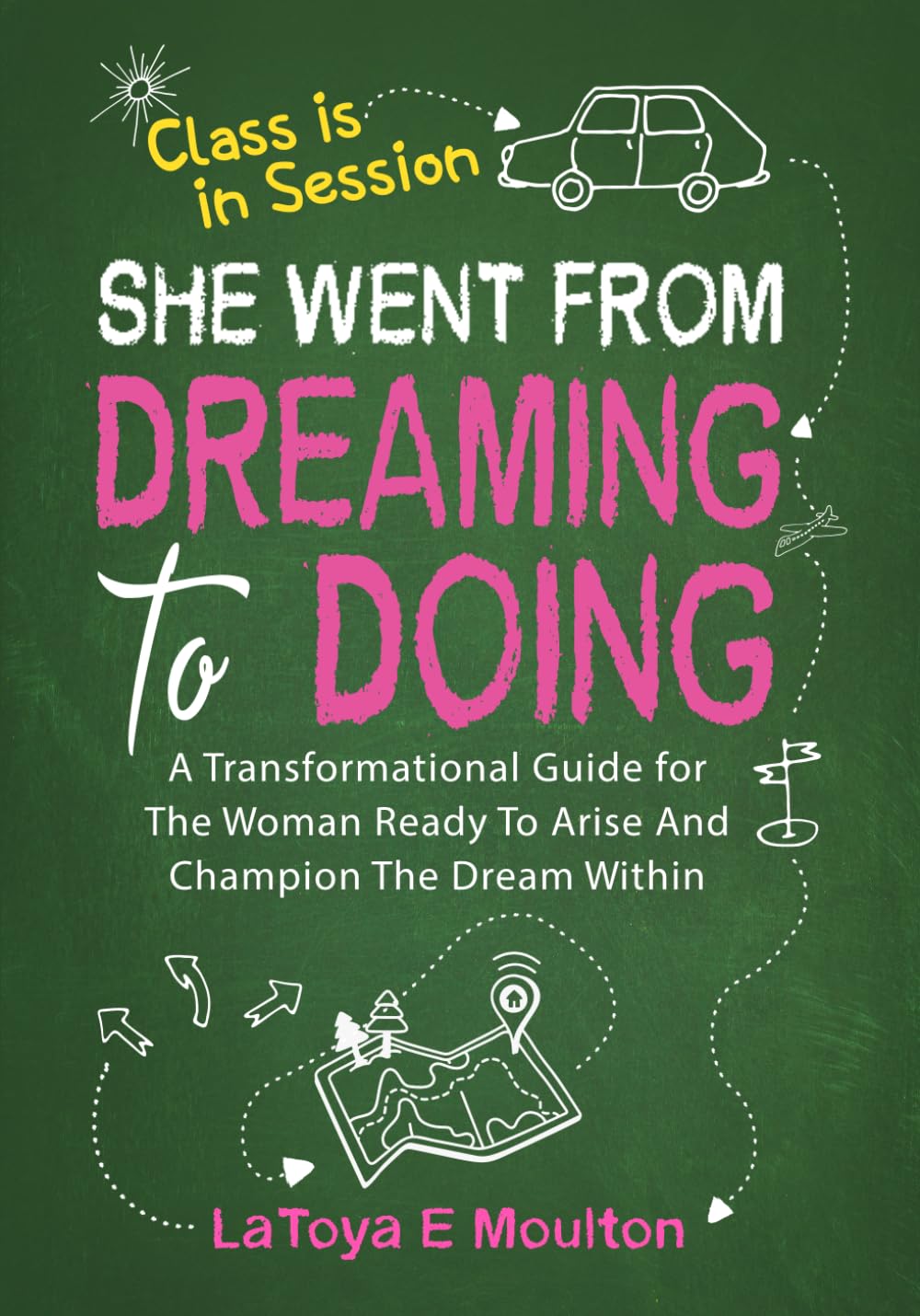 She Went From Dreaming to Doing: A Transformational Guide for The Woman Ready To Arise and Champion The Dream Within