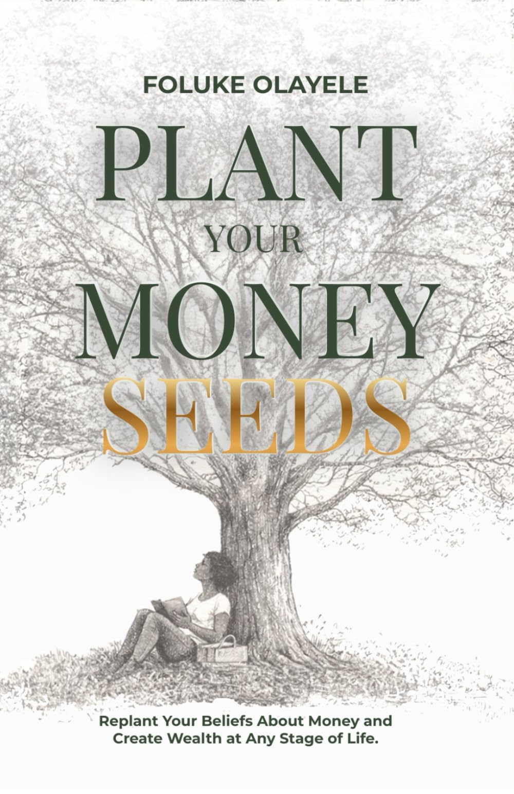 Plant Your Money Seeds: Replant Your Beliefs About Money and Create Wealth at Any Stage of Life