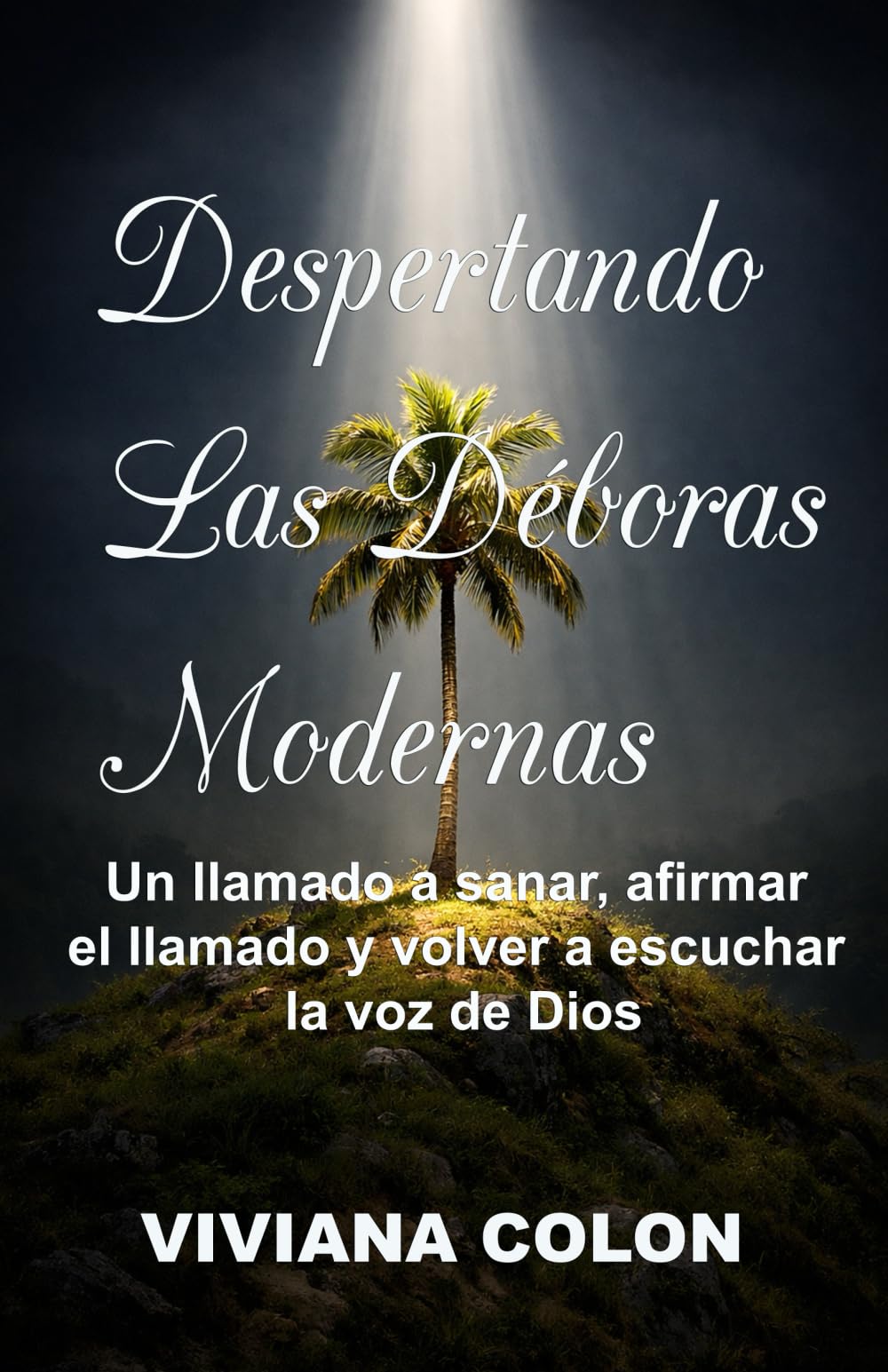 Despertando Las Déboras Modernas: Un llamado a sanar, afirmar el llamado y volver a escuchar la voz de Dios (Spanish Edition)