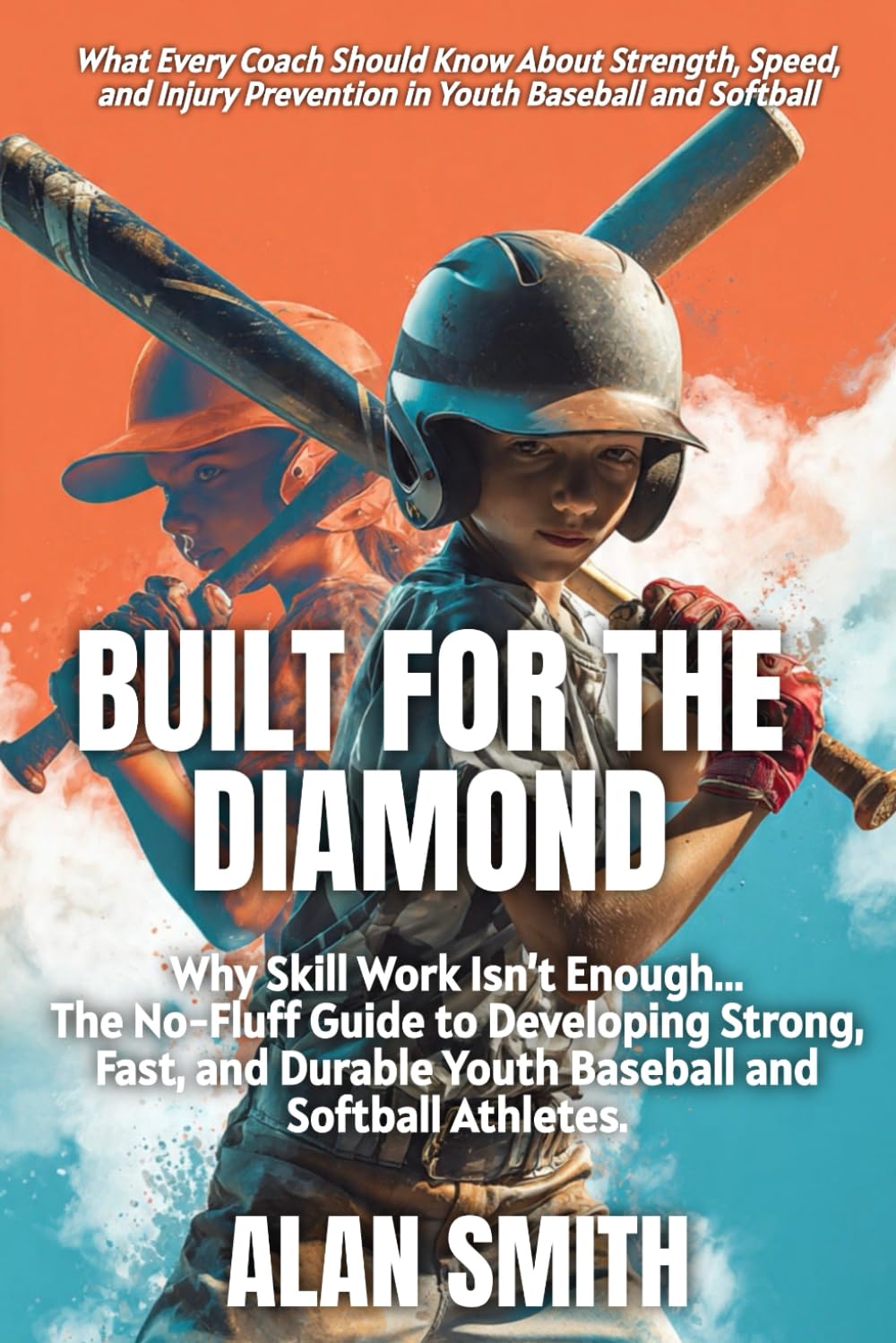 Built For The Diamond: Why Skill Work Isn’t Enough—The No-Fluff Guide to Developing Strong, Fast, and Durable Youth Baseball and Softball Athletes.