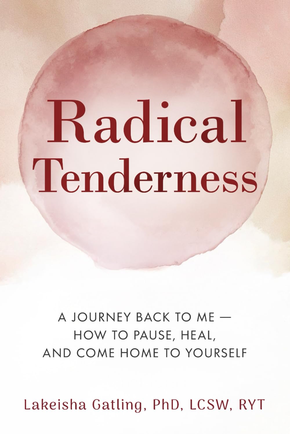 Radical Tenderness: A Journey Back to Me - How to Pause, Heal, and Come Home to Yourself