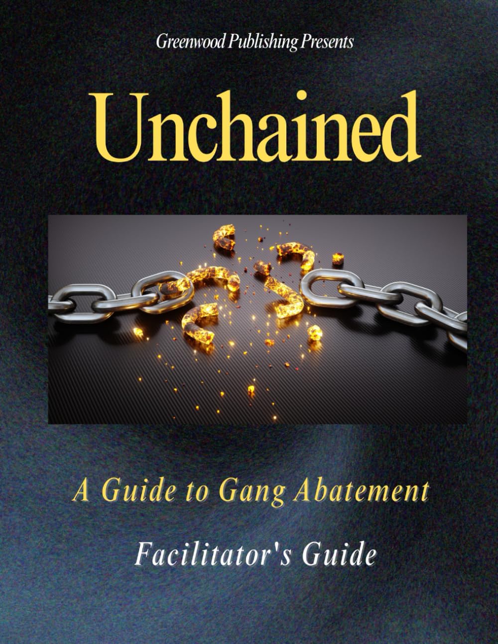 Unchained: A Guide to Gang Abatement: The Facilitator's Guide