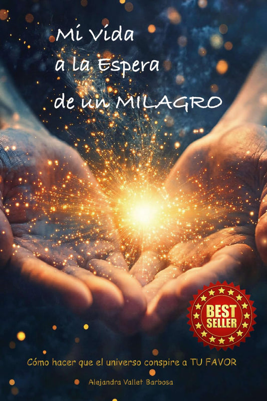 Mi vida a la espera de un milagro: Cómo hacer que el universo conspire a tu favor (Spanish Edition)
