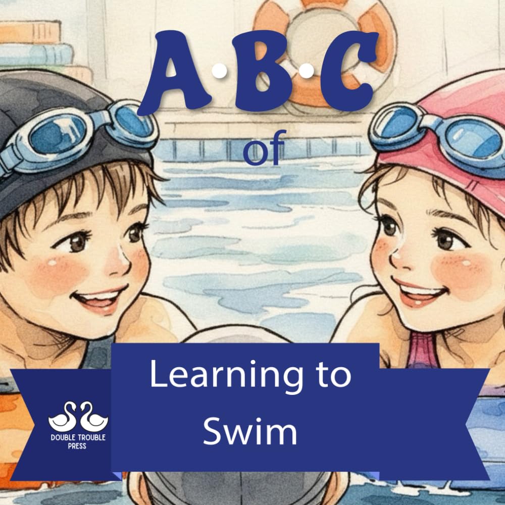 ABC of Learning to Swim: A Rhyming Children's Book All About Swimming Lessons