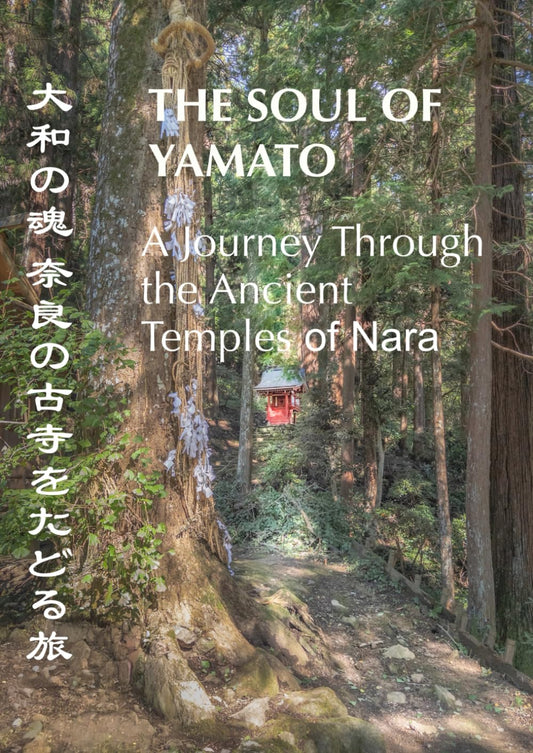 The Soul of Yamato. A Journey Through Ancient Temples of Nara.