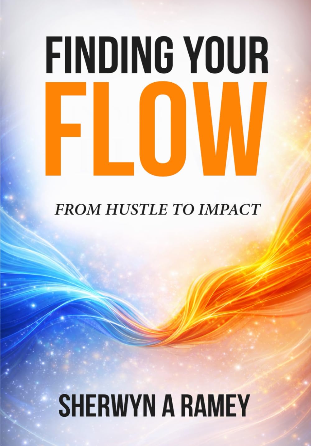 FINDING YOUR FLOW - From Hustle to Impact