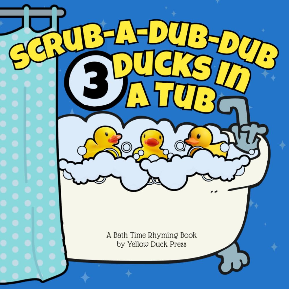 Scrub-A-Dub-Dub 3 Ducks In A Tub: A Rhyming Bath Time Book